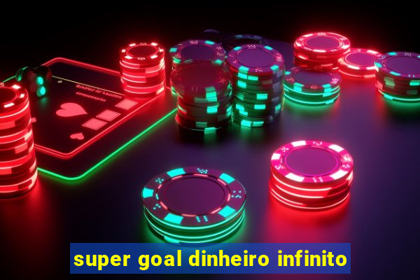 super goal dinheiro infinito