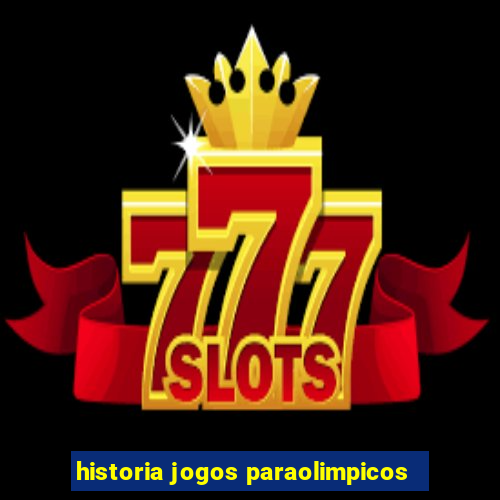historia jogos paraolimpicos