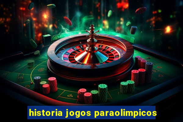 historia jogos paraolimpicos