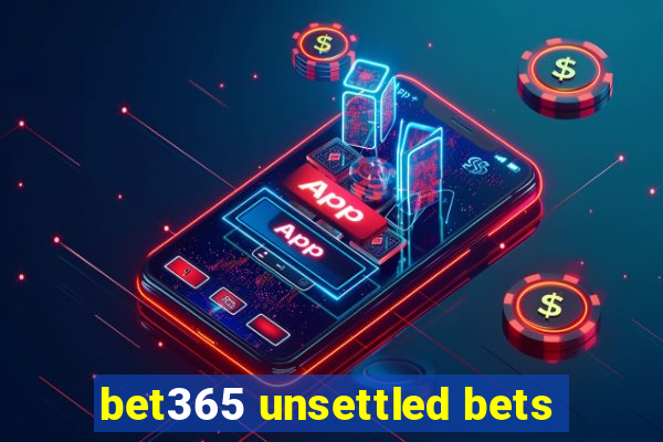 bet365 unsettled bets
