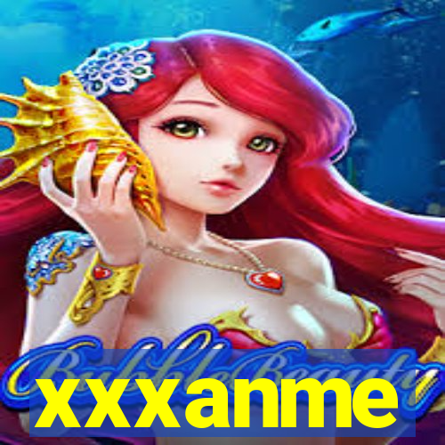 xxxanme