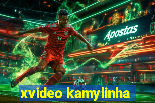 xvideo kamylinha