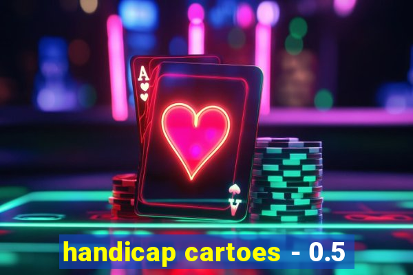 handicap cartoes - 0.5