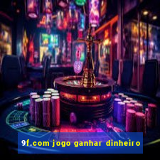 9f.com jogo ganhar dinheiro