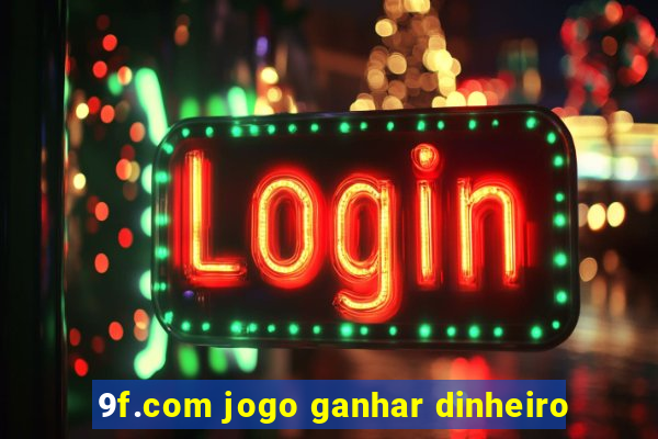 9f.com jogo ganhar dinheiro