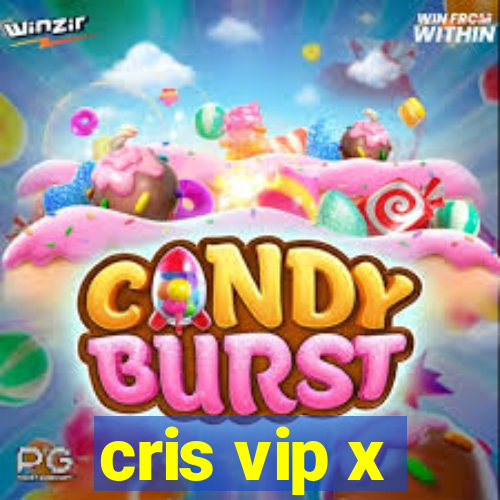 cris vip x