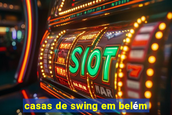 casas de swing em belém