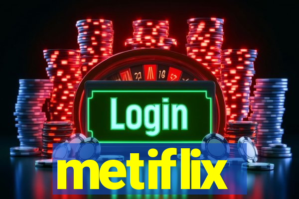 metiflix