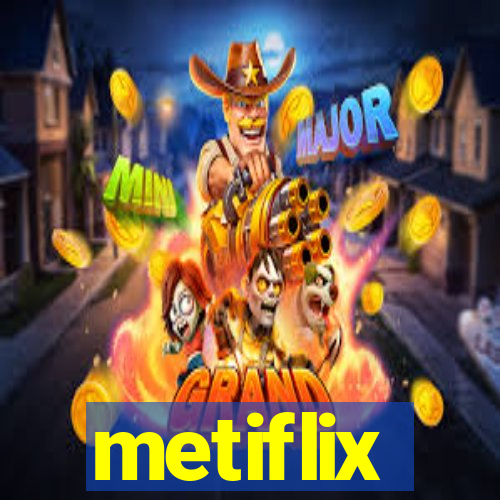 metiflix