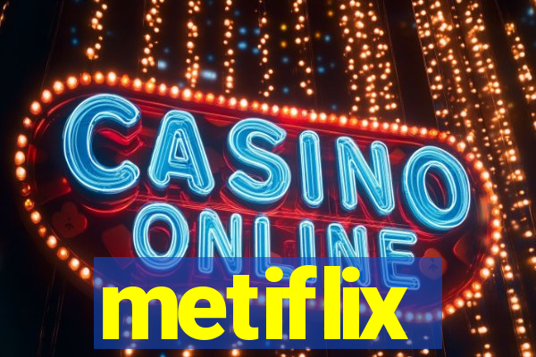 metiflix