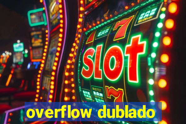 overflow dublado