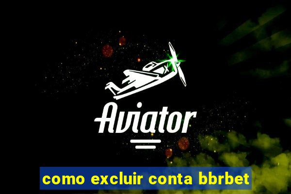 como excluir conta bbrbet