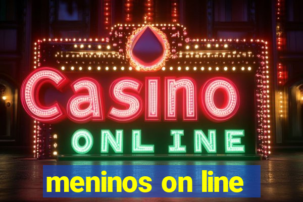 meninos on line
