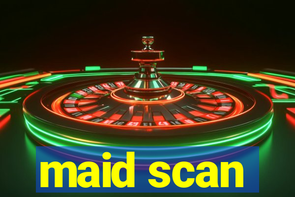 maid scan