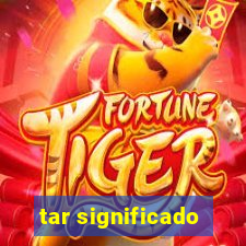 tar significado