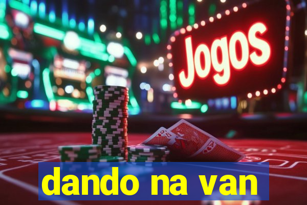 dando na van