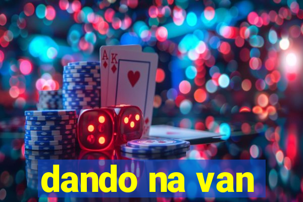 dando na van