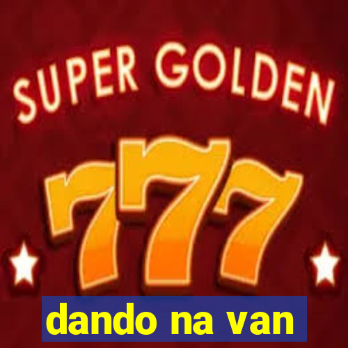 dando na van