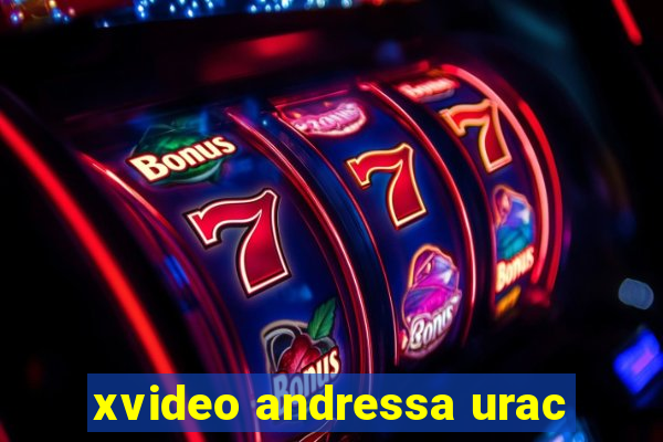 xvideo andressa urac