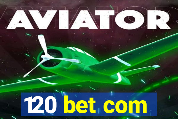 120 bet com
