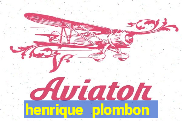 henrique plombon pinheiro fortuna
