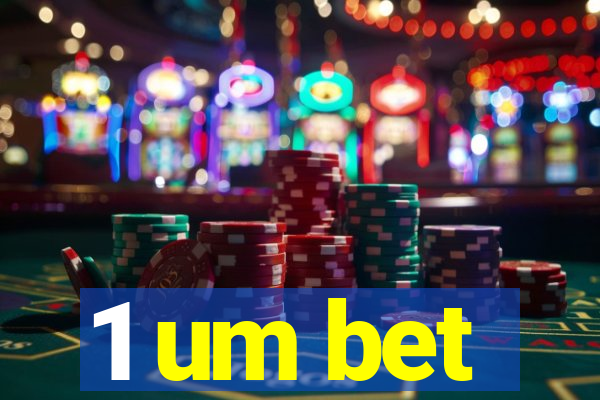 1 um bet