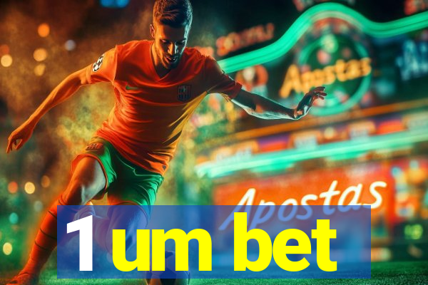 1 um bet