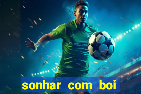 sonhar com boi jogo do bicho