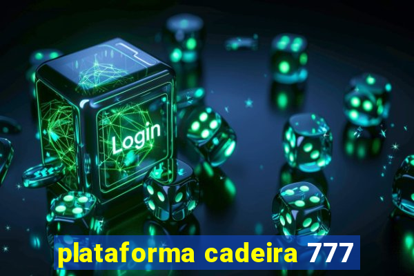 plataforma cadeira 777
