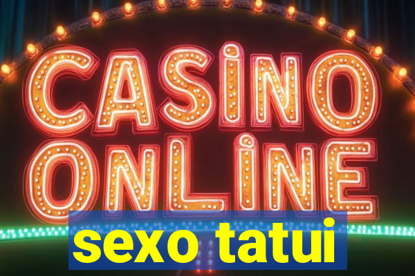 sexo tatui