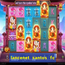 lancenet santos fc ultimas noticias