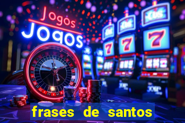frases de santos sobre servir