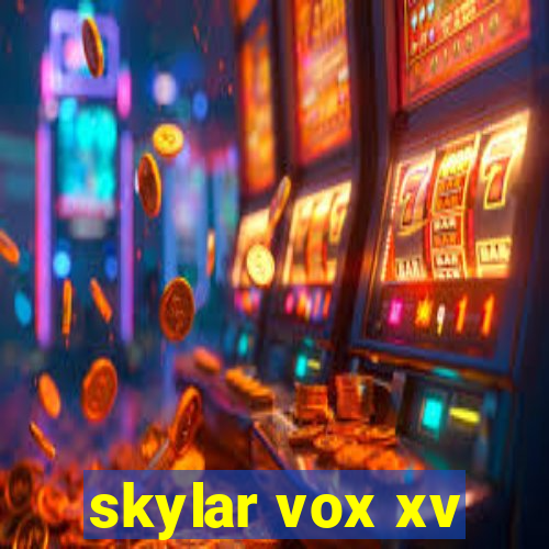 skylar vox xv