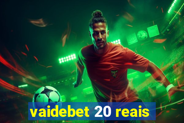 vaidebet 20 reais