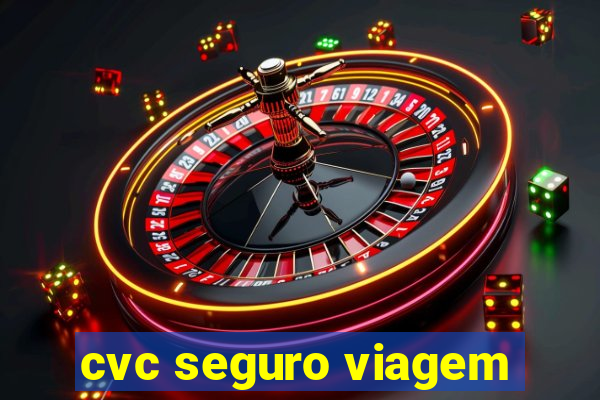 cvc seguro viagem