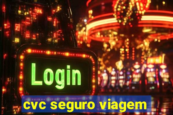 cvc seguro viagem