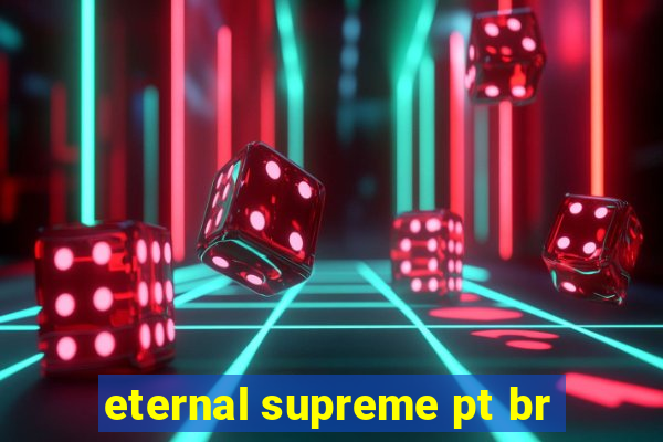 eternal supreme pt br