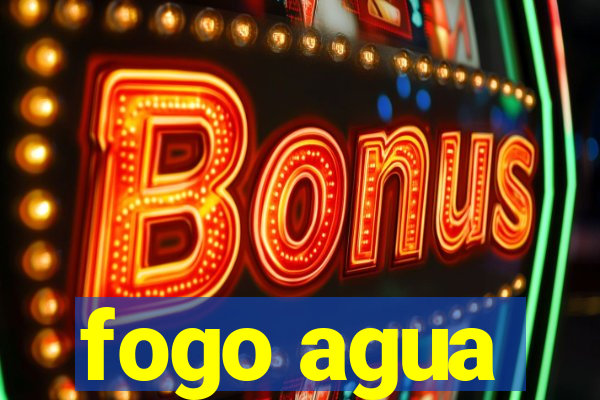 fogo agua