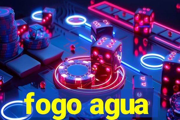 fogo agua