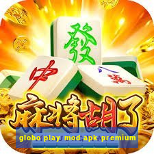 globo play mod apk premium