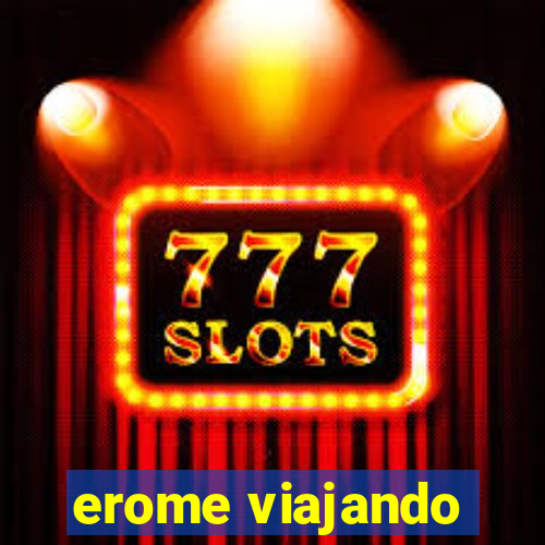 erome viajando