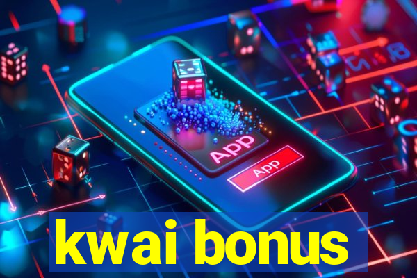 kwai bonus