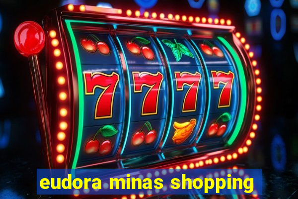 eudora minas shopping