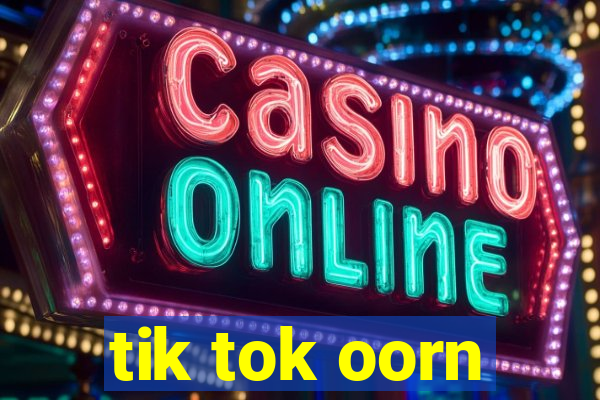 tik tok oorn
