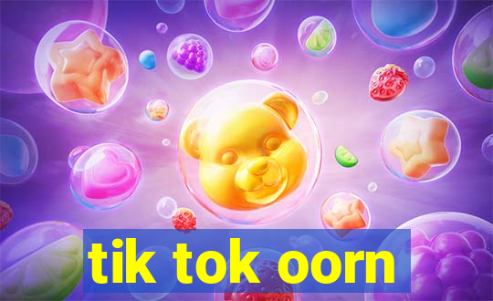 tik tok oorn