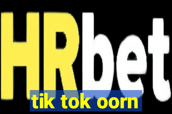 tik tok oorn