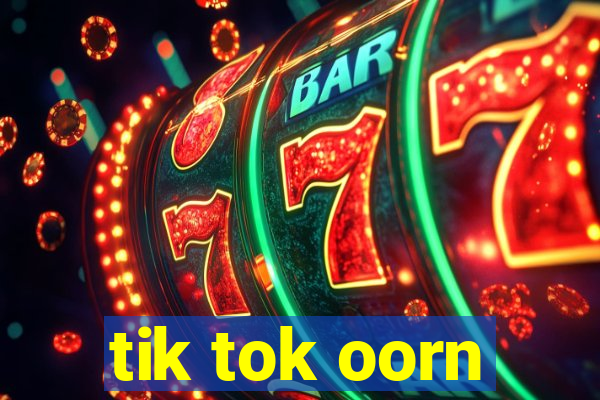 tik tok oorn