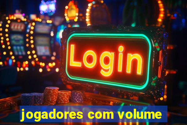 jogadores com volume