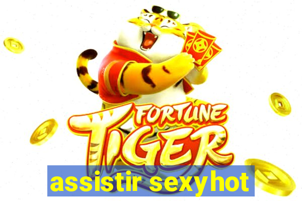 assistir sexyhot