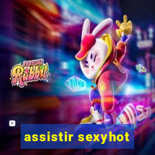 assistir sexyhot